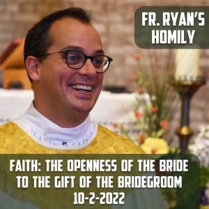 320. Fr. Ryan Homily - Faith: The Openness of the Bride to the Gift of the Bridegroom