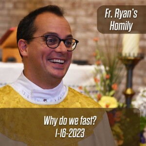 340. Fr. Ryan Homily - Why do we fast?