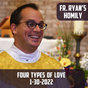 263. Fr. Ryan Homily - Four Types of Love