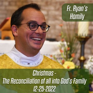 337. Fr. Ryan Homily - Christmas: The Reconciliation of All Into God’s Family
