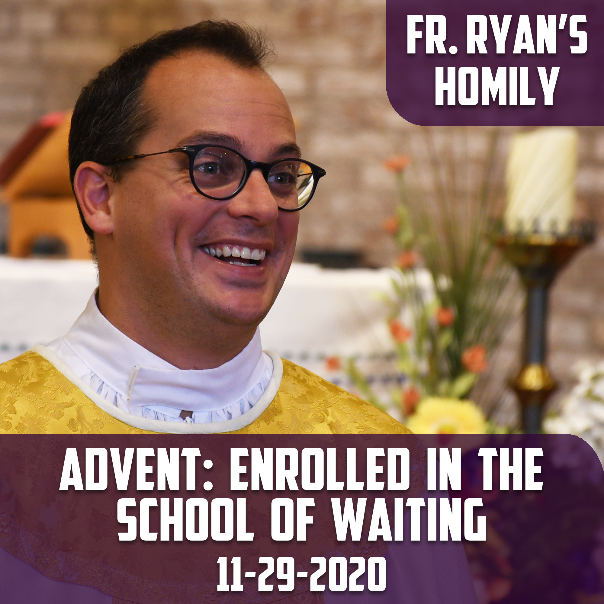 154. Fr. Ryan Homily - Advent: Enrolled in the School of Waiting