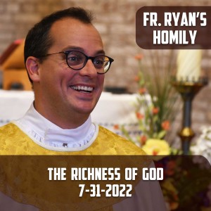 304. Fr. Ryan Homily - The Richness of God
