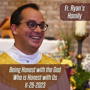 400. Fr. Ryan Homily - Being Honest with the God Who is Honest with Us