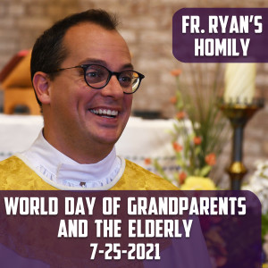 208. Fr. Ryan Homily - World Day of Grandparents and the Elderly
