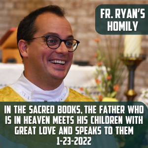 262. Fr. Ryan Homily - In the Sacred Books The Father who is in Heaven meets his children with great love and speaks to them