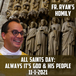 236. Fr. Ryan Homily - All Saints Day: Always God and His People