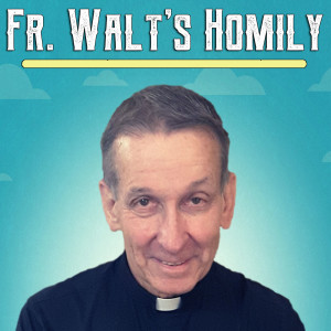 7. Fr. Walt homily 2019-1-13 - Jesus’ Baptism, the Jordan River, and the only thing that matters in the end