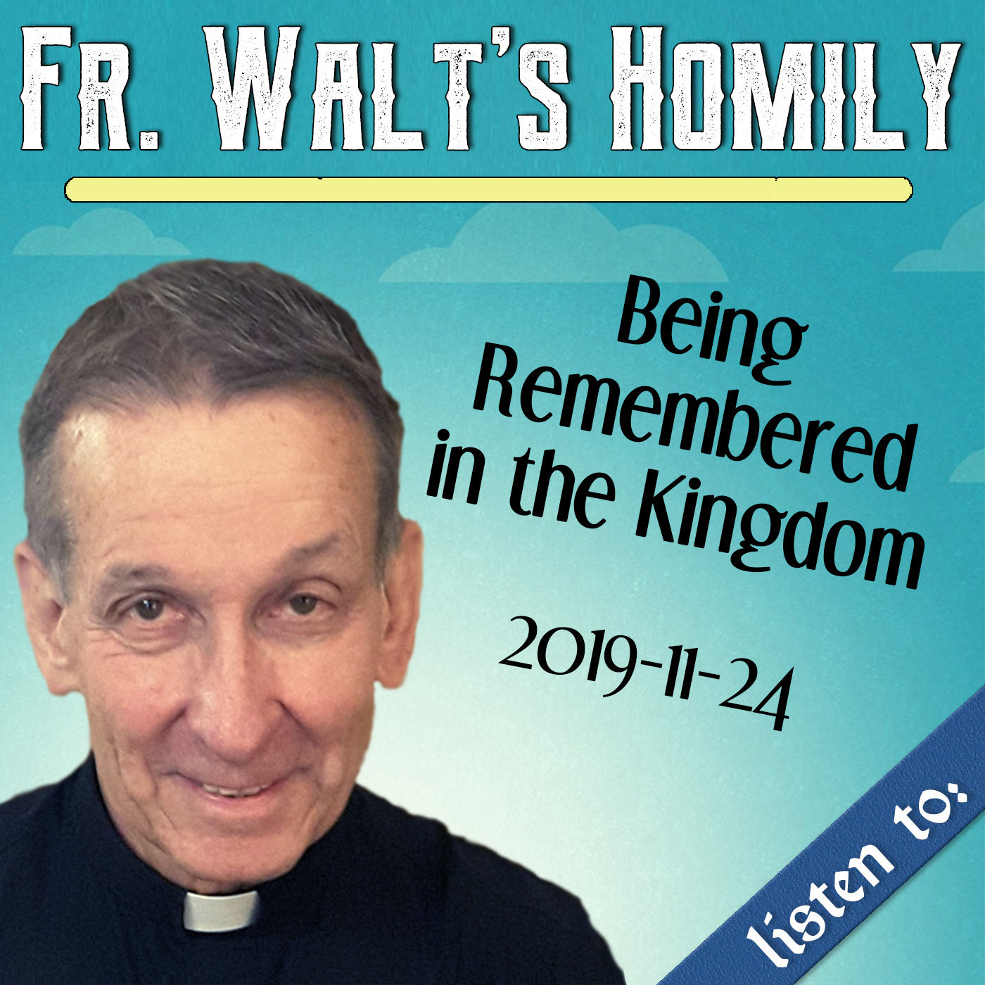 85. Fr. Walt Homily - Being Remembered in the Kingdom