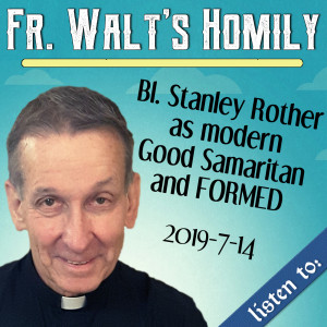 58. Fr. Walt Homily - Bl. Stanley Rother & FORMED