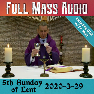 117. Full Mass - 5th Sunday Lent - 3-29-2020 w/ Fr. Walt