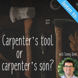 53. Carpenter's tool or Carpenter's son?  w/ Tommy Dome