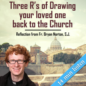 60. 3 R's of Drawing your Loved One back to Church
