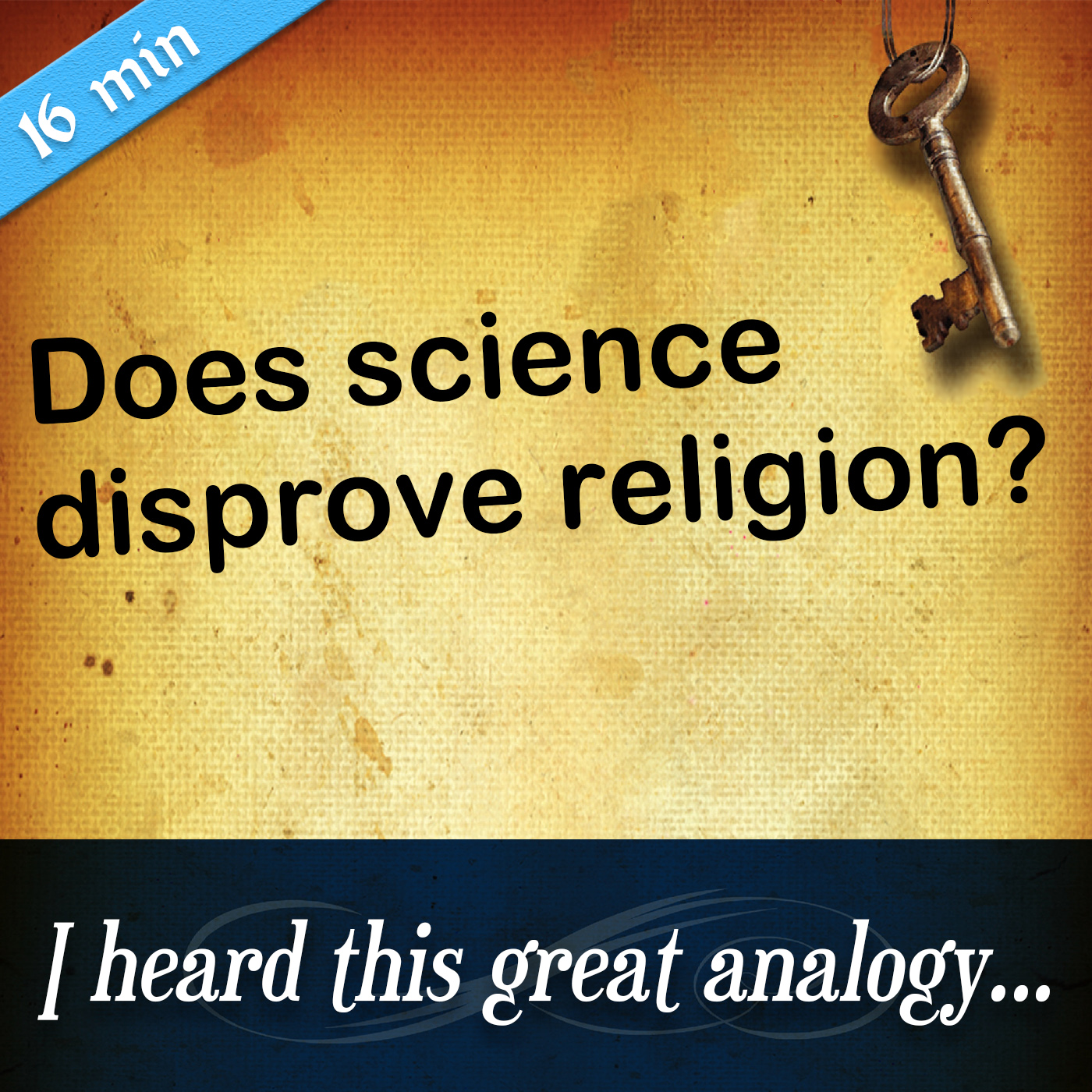 107. I Heard this Great Analogy - Does Science disprove Religion?