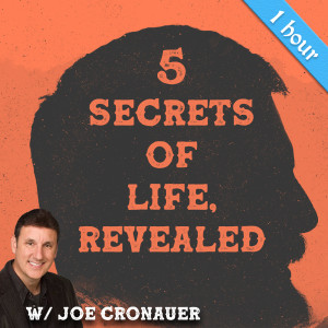 121. 5 Secrets of Life Revealed - w/ Joe Cronauer