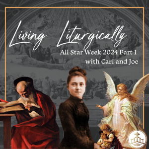 473. Living Liturgically - All Star Week Part 1 with Cari and Joe