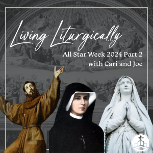 474. Living Liturgically - All Star Week Part 2 with Cari and Joe