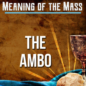 4. Meaning of the Mass - The Ambo