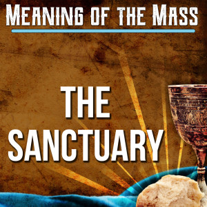 2. Meaning of the Mass - The Sanctuary