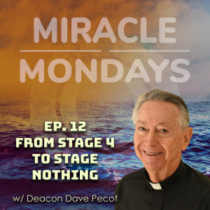 235. Miracle Monday Ep.12 - From Stage 4 to Stage Nothing