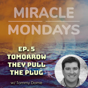 219. Miracle Monday - Ep.5 - Tomorrow They Pull the Plug