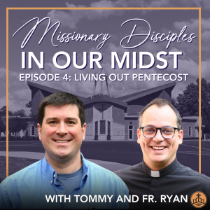 552. Missionary Disciples in Our Midst, Episode 4: Living Out Pentecost