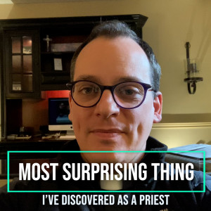 183. Most Surprising Thing I’ve Discovered as a Priest - Fr. Ryan Mann