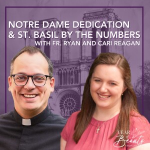 494. Notre Dame Dedications and St. Basil by the Numbers with Fr. Ryan and Cari