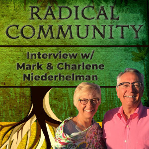 167. Radical Community - Interview w/ Mark & Charlene Niederhelman