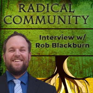 164. Radical Community - Interview w/ Rob Blackburn