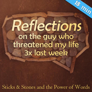 80. Reflections on the Guy Who Threatened My Life 3x Last Week