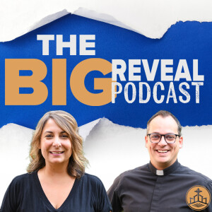 447. The Big Reveal Podcast with Fr. Ryan and Stephanie