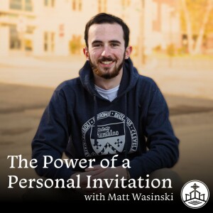 467. The Power of a Personal Invitation with Matt Wasinski