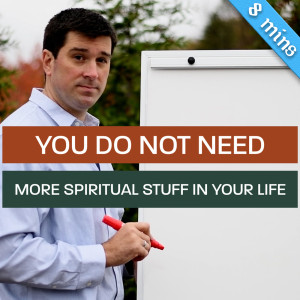 146. You Do Not Need More Spiritual Stuff in Your Life