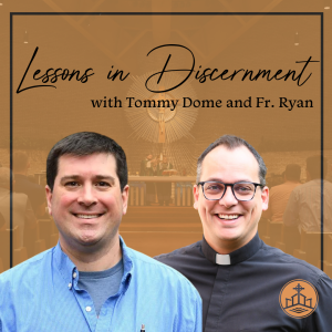 483. Lessons in Discernment with Tommy Dome and Fr. Ryan