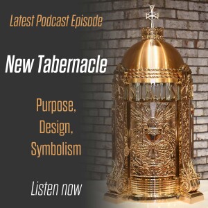358. New Tabernacle - Purpose, Design, Symbolism - w/ Fr. Ryan