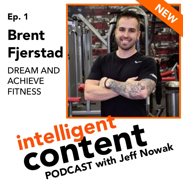 Ep. 1 - Intelligent Content: Brent Fjerstad, Dream and Achieve Fitness