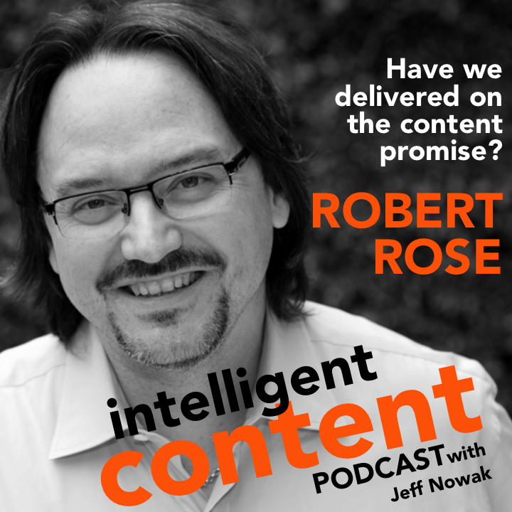 Ep. 7 - Intelligent Content: Robert Rose - Have we delivered on the content promise?
