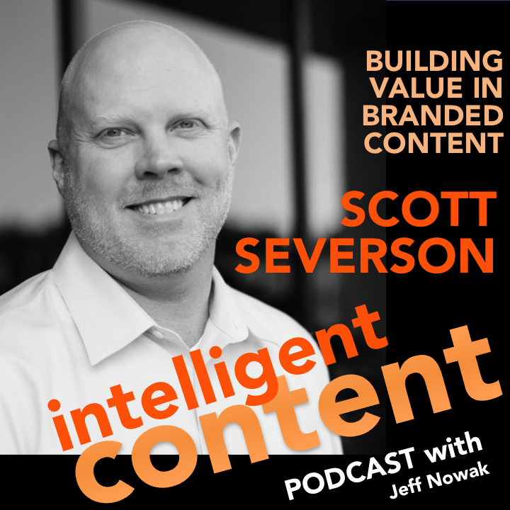 Ep. 8 - Intelligent Content: Scott Severson - Building Value In Branded Content