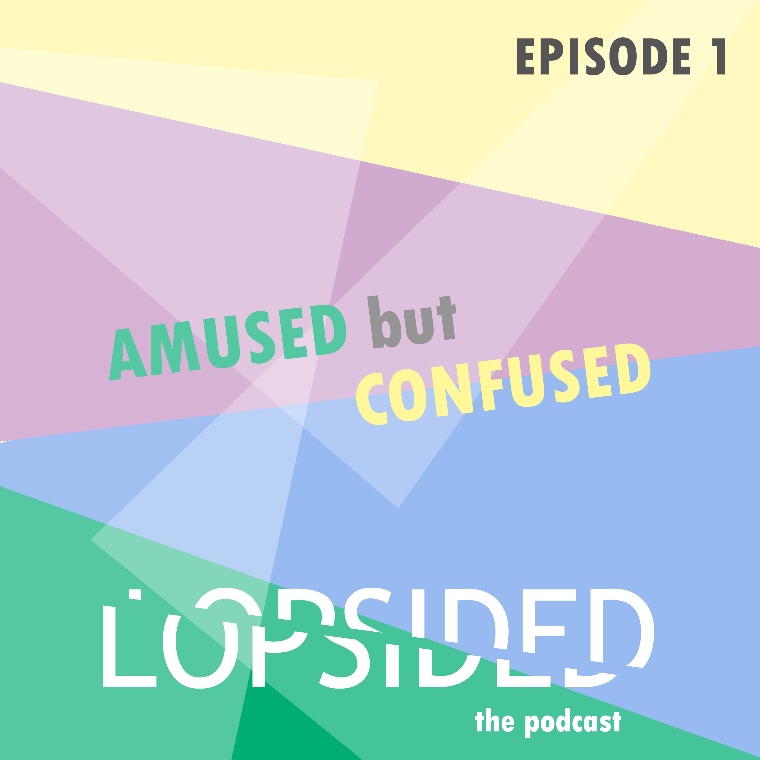 Episode 1 - Amused but Confused