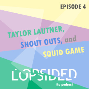 Episode 4: Taylor Lautner, Shout Outs, and Squid Game