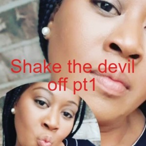 Shake the devil off pt1