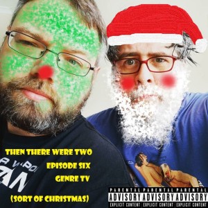Then There Were Two - Episode 6 - Genre TV (sort of Christmas)