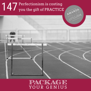 PYG 147: Perfectionism is costing you the gift of PRACTICE