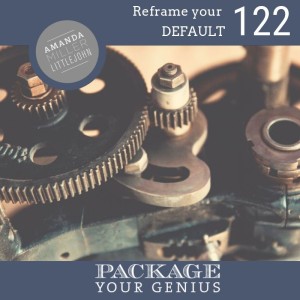 PYG 122: Reframe your default