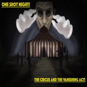 One Shot Night: The Circus and The Vanishing Act