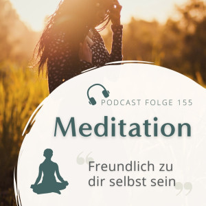 Meditation // Freundlich zu dir selbst sein