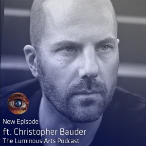 Christopher Bauder, Luminous Podcast Episode 024