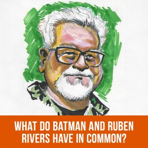 What Do Batman and Ruben Rivers Have in Common?