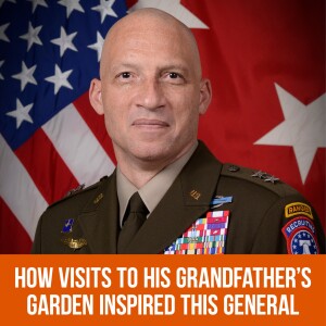 How Visits to his Grandfather’s Garden Inspired This General to Serve and Lead