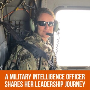 “One of the hardest days of my life”: A Military Intelligence Officer Shares her Leadership Journey